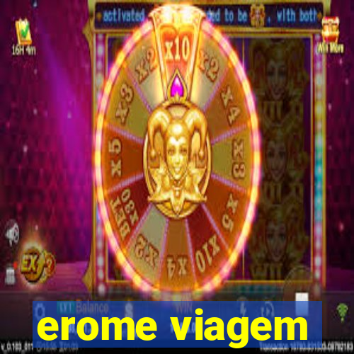 erome viagem