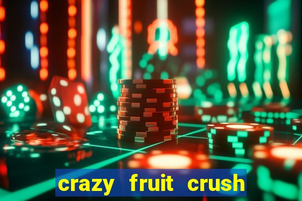 crazy fruit crush ganhar dinheiro