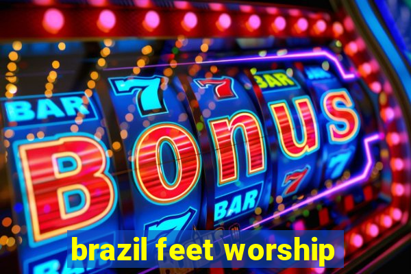 brazil feet worship