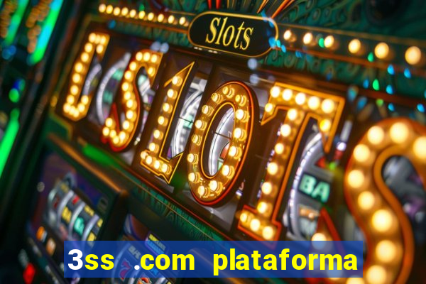 3ss .com plataforma de jogos