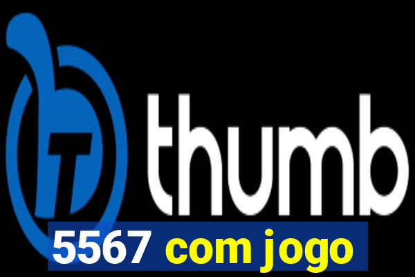 5567 com jogo