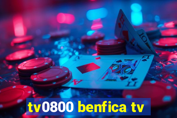 tv0800 benfica tv