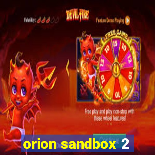 orion sandbox 2