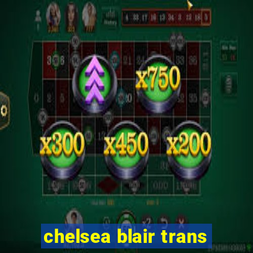 chelsea blair trans