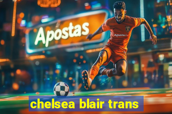 chelsea blair trans