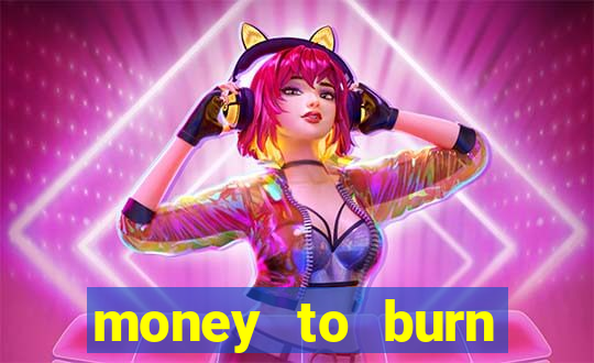 money to burn money to-burn system chapter 1 pt br