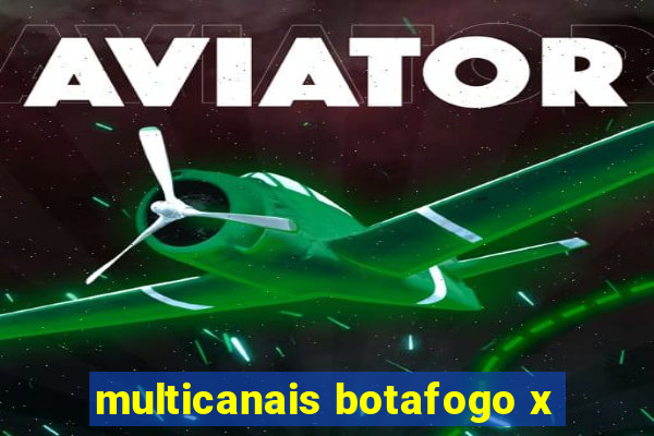 multicanais botafogo x