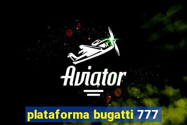 plataforma bugatti 777