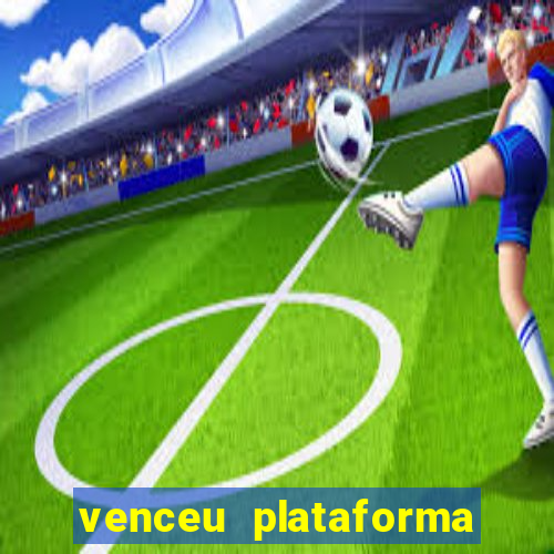 venceu plataforma de jogos