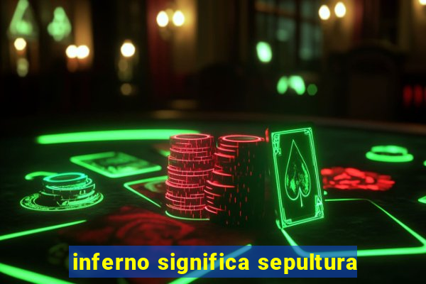 inferno significa sepultura