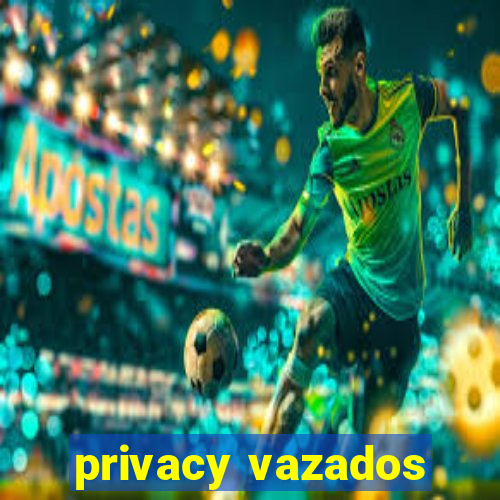 privacy vazados