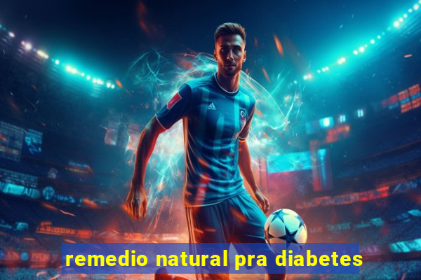 remedio natural pra diabetes