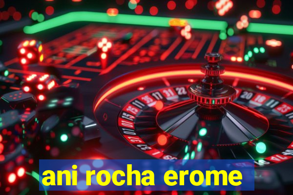 ani rocha erome