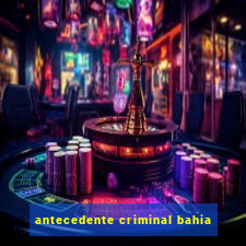 antecedente criminal bahia