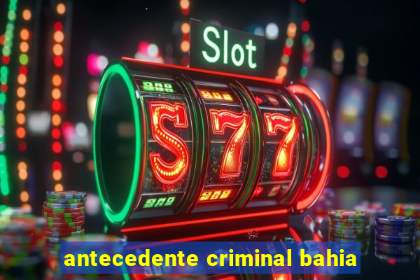 antecedente criminal bahia