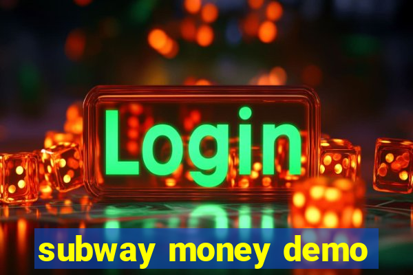 subway money demo