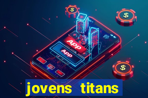 jovens titans cavando fortunas