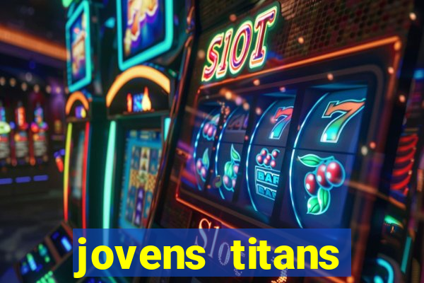 jovens titans cavando fortunas