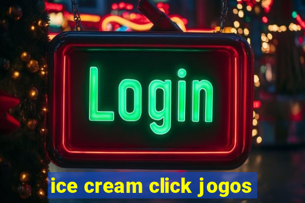 ice cream click jogos