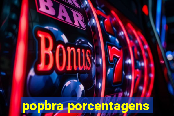 popbra porcentagens