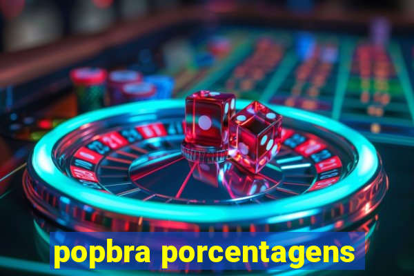 popbra porcentagens