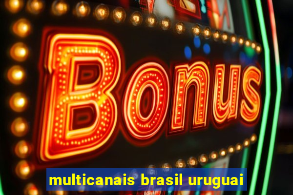 multicanais brasil uruguai