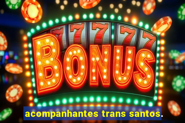 acompanhantes trans santos.