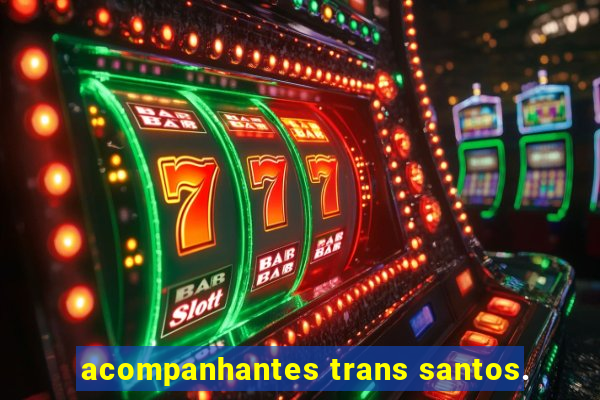 acompanhantes trans santos.