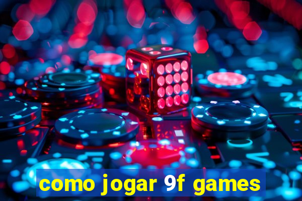 como jogar 9f games