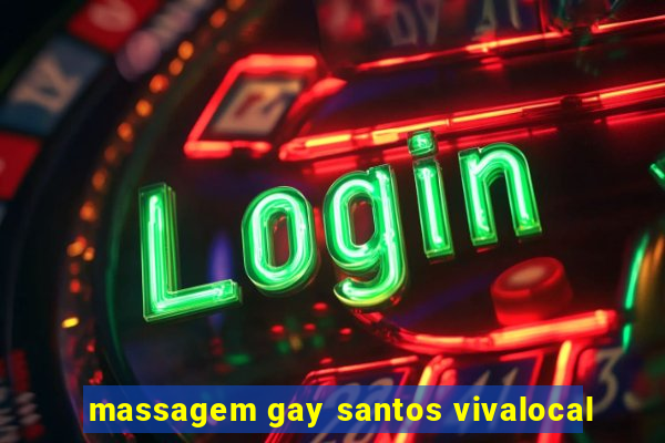 massagem gay santos vivalocal