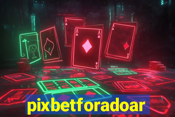 pixbetforadoar