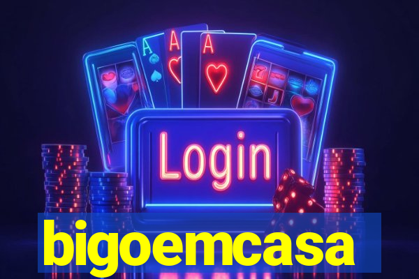 bigoemcasa