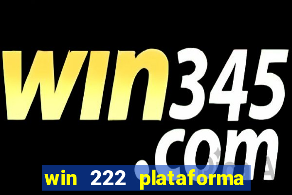 win 222 plataforma de jogos