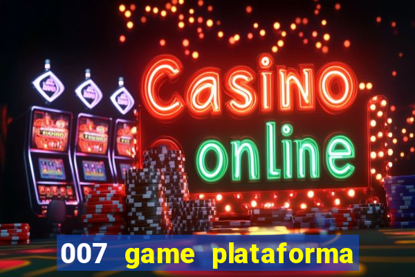 007 game plataforma paga mesmo