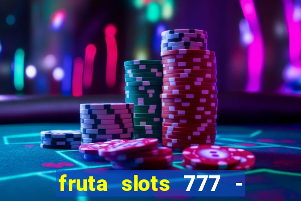 fruta slots 777 - mega jackpot