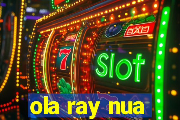 ola ray nua