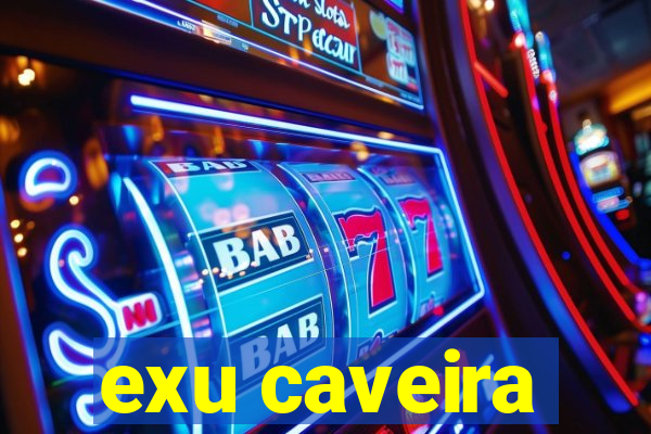 exu caveira