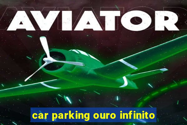 car parking ouro infinito