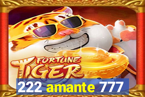 222 amante 777