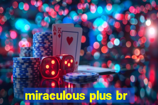 miraculous plus br