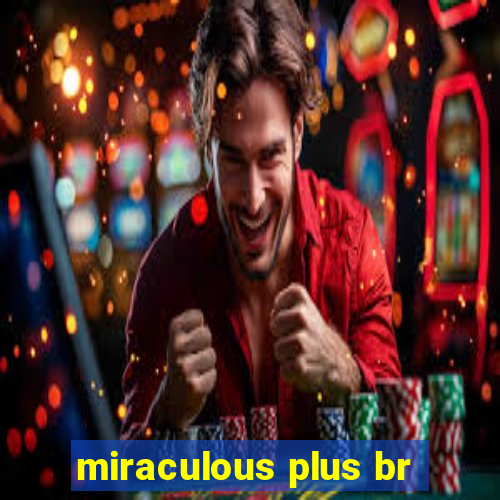 miraculous plus br