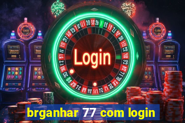 brganhar 77 com login