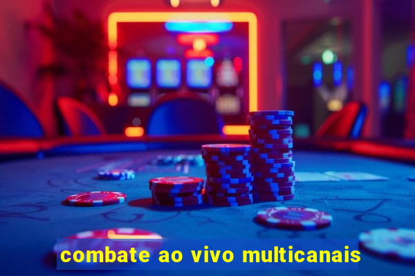 combate ao vivo multicanais