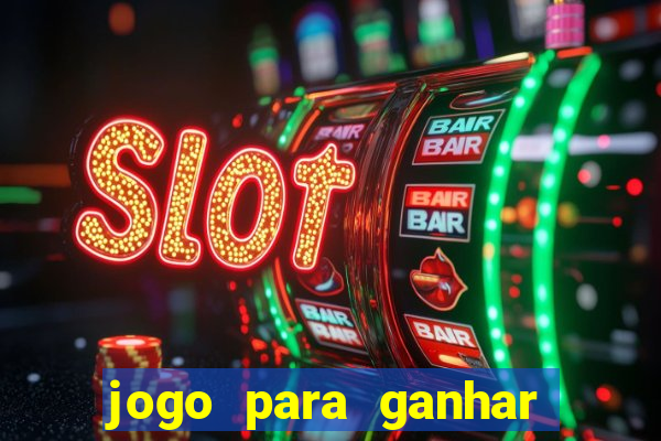 jogo para ganhar dinheiro gratis