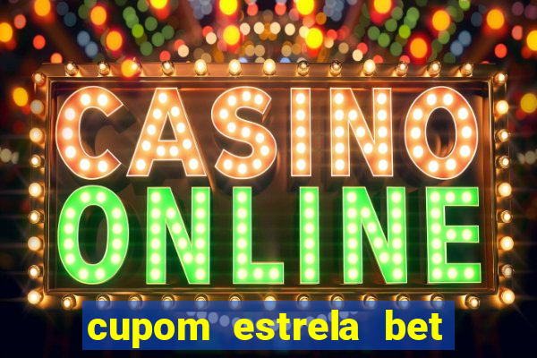 cupom estrela bet primeiro deposito