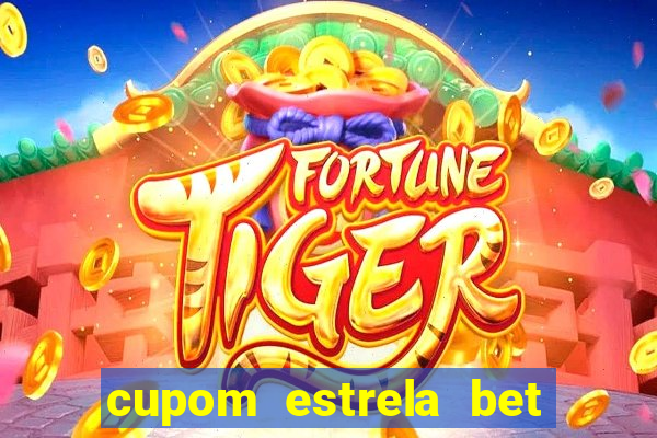 cupom estrela bet primeiro deposito