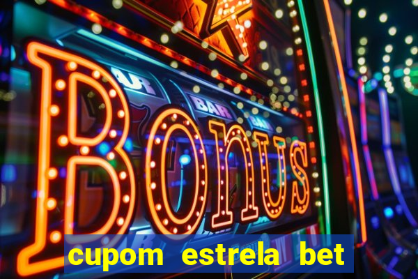 cupom estrela bet primeiro deposito