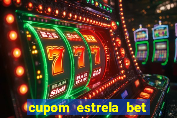 cupom estrela bet primeiro deposito