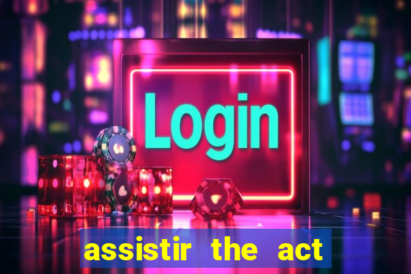 assistir the act online pobreflix