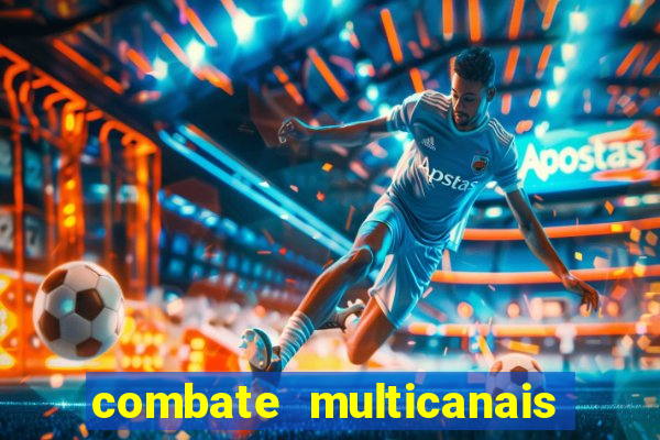 combate multicanais ao vivo